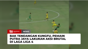 Bak Tendangan Kungfu, Pemain Putra Jaya Lakukan Aksi Brutal di Laga Liga 4